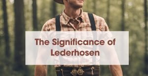 The Significance of Lederhosen