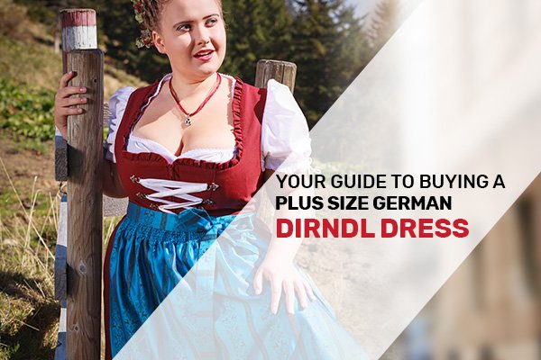 Your Guide to Buying a Plus Size German Dirndl Dress